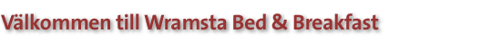 V&auml;lkommen till Wramsta Bed & Breakfast